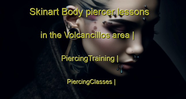 Skinart Body piercer lessons in the Volcancillos area | PiercingTraining | PiercingClasses | SkinartTraining-Mexico